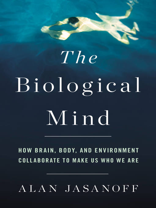 Title details for The Biological Mind by Alan Jasanoff - Available